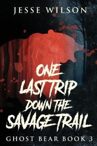 Cover of One Last Trip Down The Savage Trail