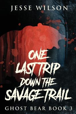 Book cover for One Last Trip Down The Savage Trail