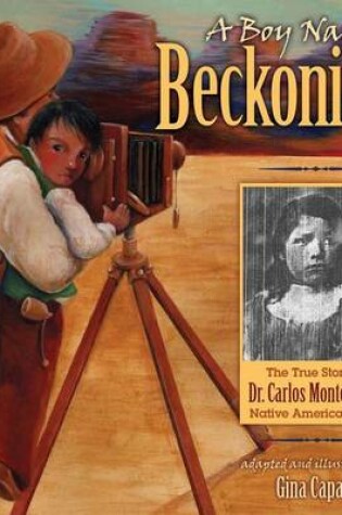 Cover of Boy Named Beckoning, A: The True Story of Dr. Carlos Montezuma, Native American Hero