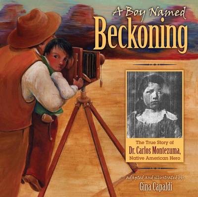 Book cover for Boy Named Beckoning, A: The True Story of Dr. Carlos Montezuma, Native American Hero