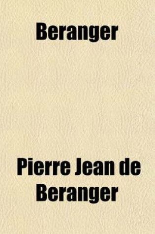 Cover of Beranger; Two Hundred of His Lyrical Poems, Done Into Engl. Verse, by W. Young