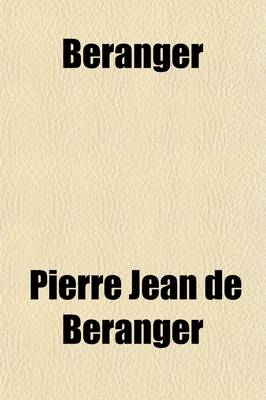 Book cover for Beranger; Two Hundred of His Lyrical Poems, Done Into Engl. Verse, by W. Young