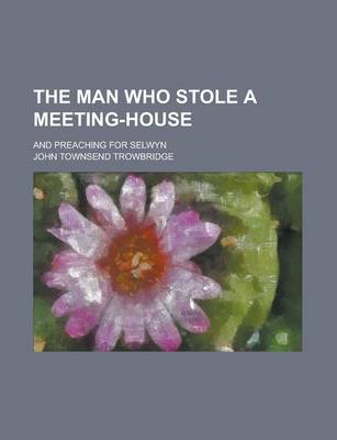 Book cover for The Man Who Stole a Meeting-House; And Preaching for Selwyn