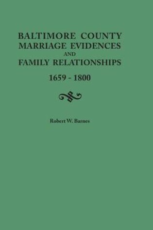 Cover of Baltimore County Marriage Evidences and Family Relationships, 1659-1800