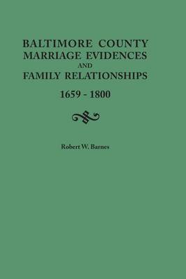 Book cover for Baltimore County Marriage Evidences and Family Relationships, 1659-1800