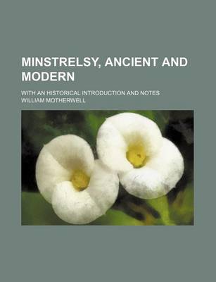 Book cover for Minstrelsy, Ancient and Modern (Volume 1); With an Historical Introduction and Notes