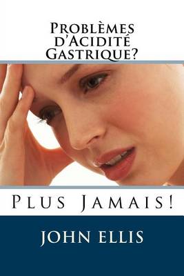 Book cover for Problemes d'Acidite Gastrique ? Plus Jamais !