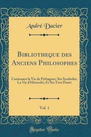 Cover of Bibliotheque Des Anciens Philosophes, Vol. 1