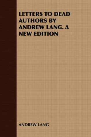 Cover of Letters to Dead Authors by Andrew Lang. A New Edition