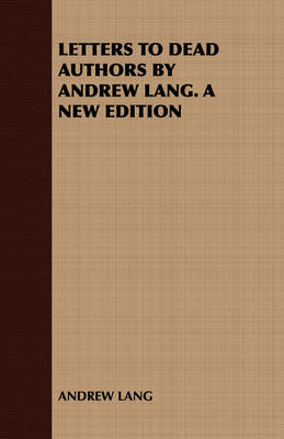 Book cover for Letters to Dead Authors by Andrew Lang. A New Edition