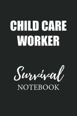 Cover of Child Care Worker Survival Notebook