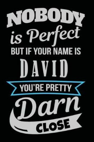 Cover of Nobody Is Perfect But If Your Name Is David You're Pretty Darn Close