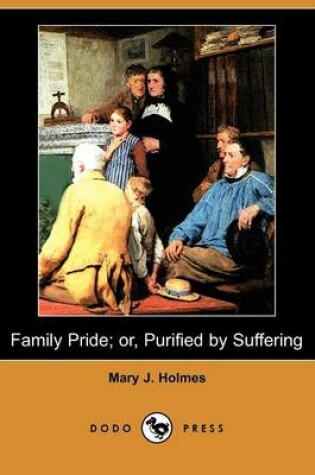 Cover of Family Pride; Or, Purified by Suffering (Dodo Press)