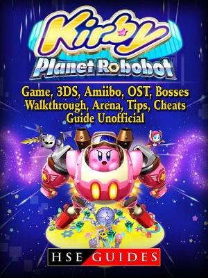 Book cover for Kirby Planet Robobot, Game, 3ds, Amiibo, Ost, Bosses, Walkthrough, Arena, Tips, Cheats, Guide Unofficial