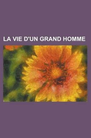 Cover of La Vie D'Un Grand Homme