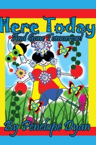 Cover of Here Today And Gone Tomorrow!