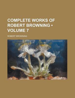 Book cover for Complete Works of Robert Browning (Volume 7)