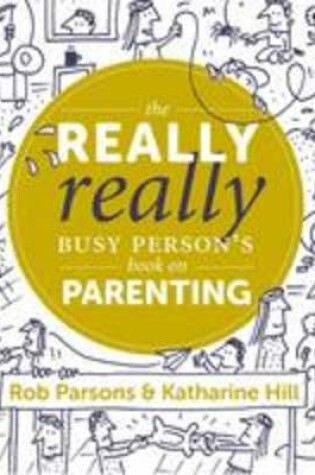 Cover of The Really Really Busy Person's Book on Parenting