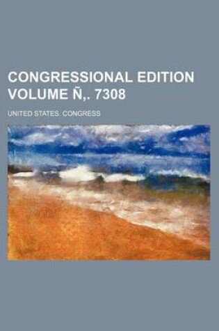 Cover of Congressional Edition Volume N . 7308