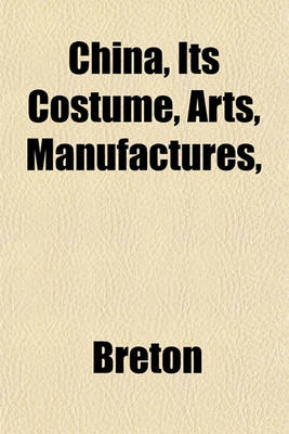 Book cover for China Volume 1-2; Its Costume, Arts, Manufactures, &C