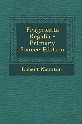 Cover of Fragmenta Regalia - Primary Source Edition