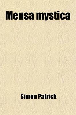 Book cover for Mensa Mystica; Or a Discourse Concerning the Sacrament of the Lord's Supper. [Followed By] Aqua Genitalis. or a Discourse Concerning the Sacrament of the Lord's Supper. [Followed By] Aqua Genitalis