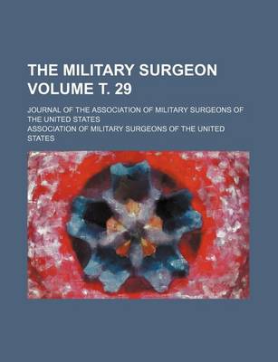 Book cover for The Military Surgeon Volume . 29; Journal of the Association of Military Surgeons of the United States