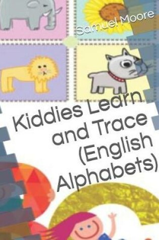 Cover of Kiddies Learn and Trace (English Alphabets)