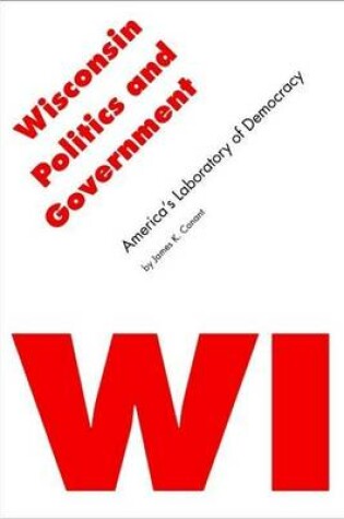 Cover of Wisconsin Politics and Government: America's Laboratory of Democracy. Politics and Governments of the American States