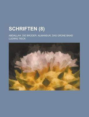 Book cover for Schriften; Abdallah. Die Bruder. Almansur. Das Grune Band (8 )