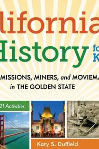 Cover of California History for Kids: Missions, Miners, and Moviemakers in the Golden State, Includes 21 Activities