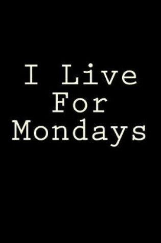 Cover of I Live For Mondays