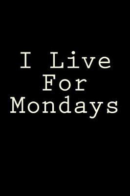 Book cover for I Live For Mondays