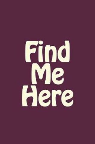 Cover of Find Me Here