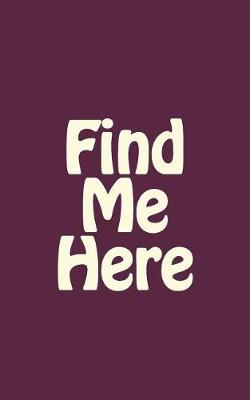 Book cover for Find Me Here