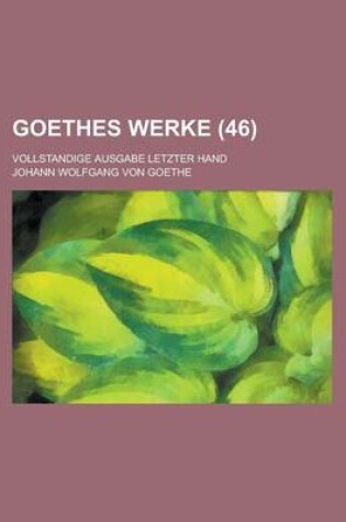 Cover of Goethes Werke (46); Vollstandige Ausgabe Letzter Hand