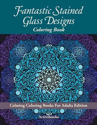 Book cover for Fantastic Stained Glass Designs Coloring Book