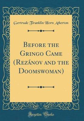 Book cover for Before the Gringo Came (Rezánov and the Doomswoman) (Classic Reprint)