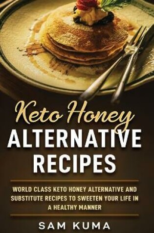 Cover of Keto Honey Alternative Recipes