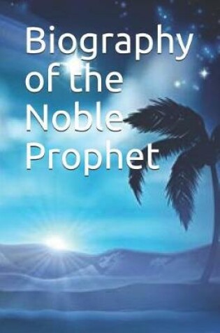 Cover of Biography of the Noble Prophet