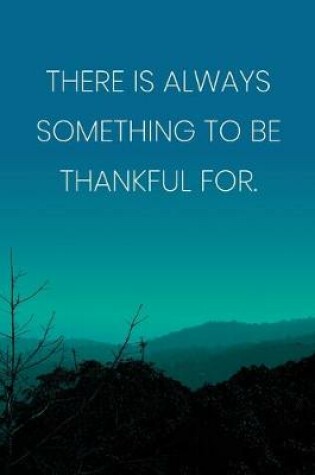 Cover of Inspirational Quote Notebook - 'There Is Always Something To Be Thankful For.' - Inspirational Journal to Write in