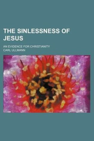 Cover of The Sinlessness of Jesus; An Evidence for Christianity