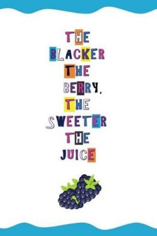 Cover of The Blacker the Berry, the Sweeter the Juice