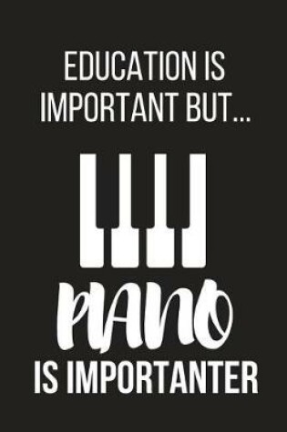 Cover of Education Is Important But... Piano Is Importanter