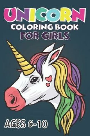 Cover of Unicorn Coloring Book For Girls Ages 6-10