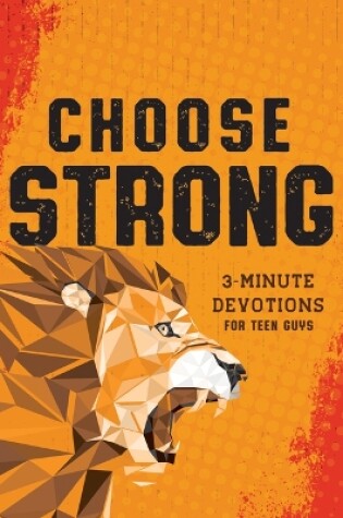 Cover of Choose Strong: 3-Minute Devotions for Teen Guys