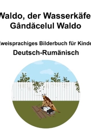 Cover of Deutsch-Rum�nisch Waldo, der Wasserk�fer / G�ndăcelul Waldo Zweisprachiges Bilderbuch f�r Kinder