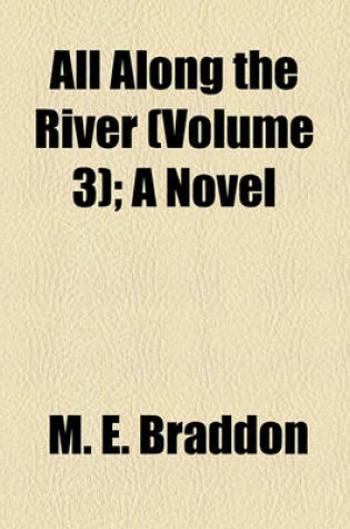 Cover of All Along the River (Volume 3); A Novel
