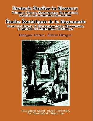 Book cover for Esoteric Studies in Masonry - Volume 1: France, Freemasonry, Hermeticism, Kabalah and Alchemical Symbolism (Bilingual)