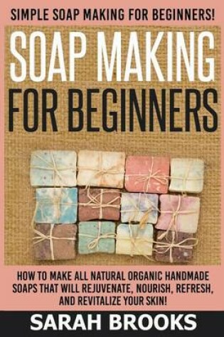 Cover of Soap Making For Beginners - Sarah Brooks
